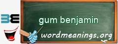 WordMeaning blackboard for gum benjamin